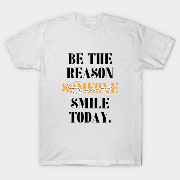 Be The Reason Someone Smile Today T-Shirt by Aanmah Shop